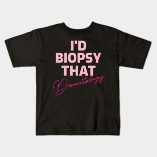 Dermatology I'd Biopsy That Kids T-Shirt